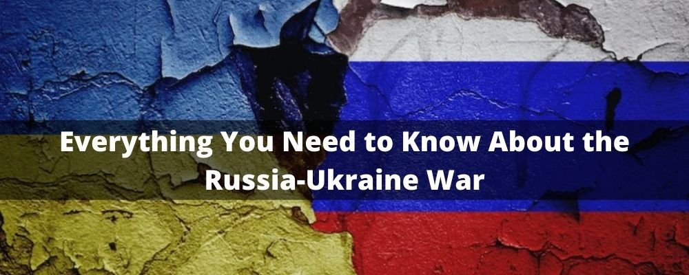 Everything You Need to Know About the Russia-Ukraine War