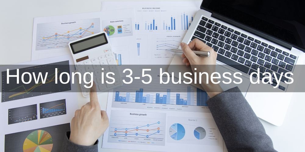 How long is 3-5 business days