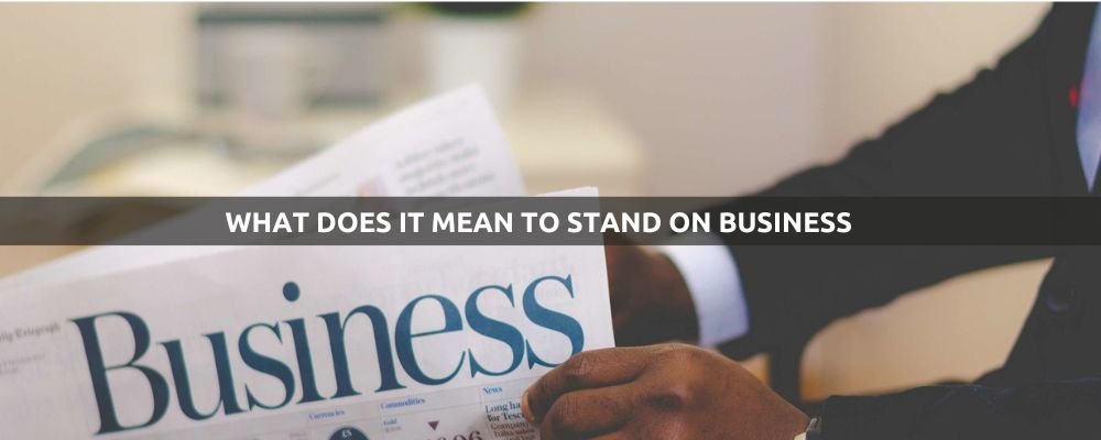 What Does It Mean to Stand on Business
