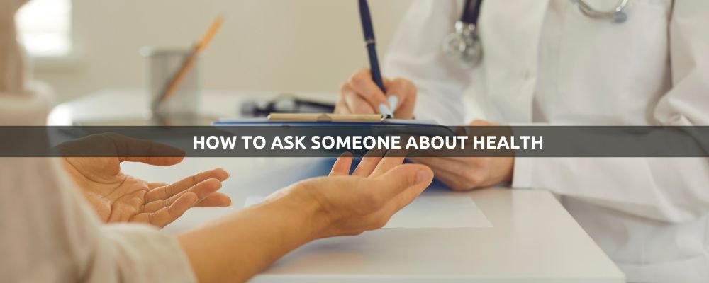 How to Ask Someone About Their Health